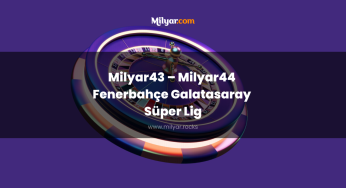 Milyar43 – Milyar44 Fenerbahçe Galatasaray Süper Lig